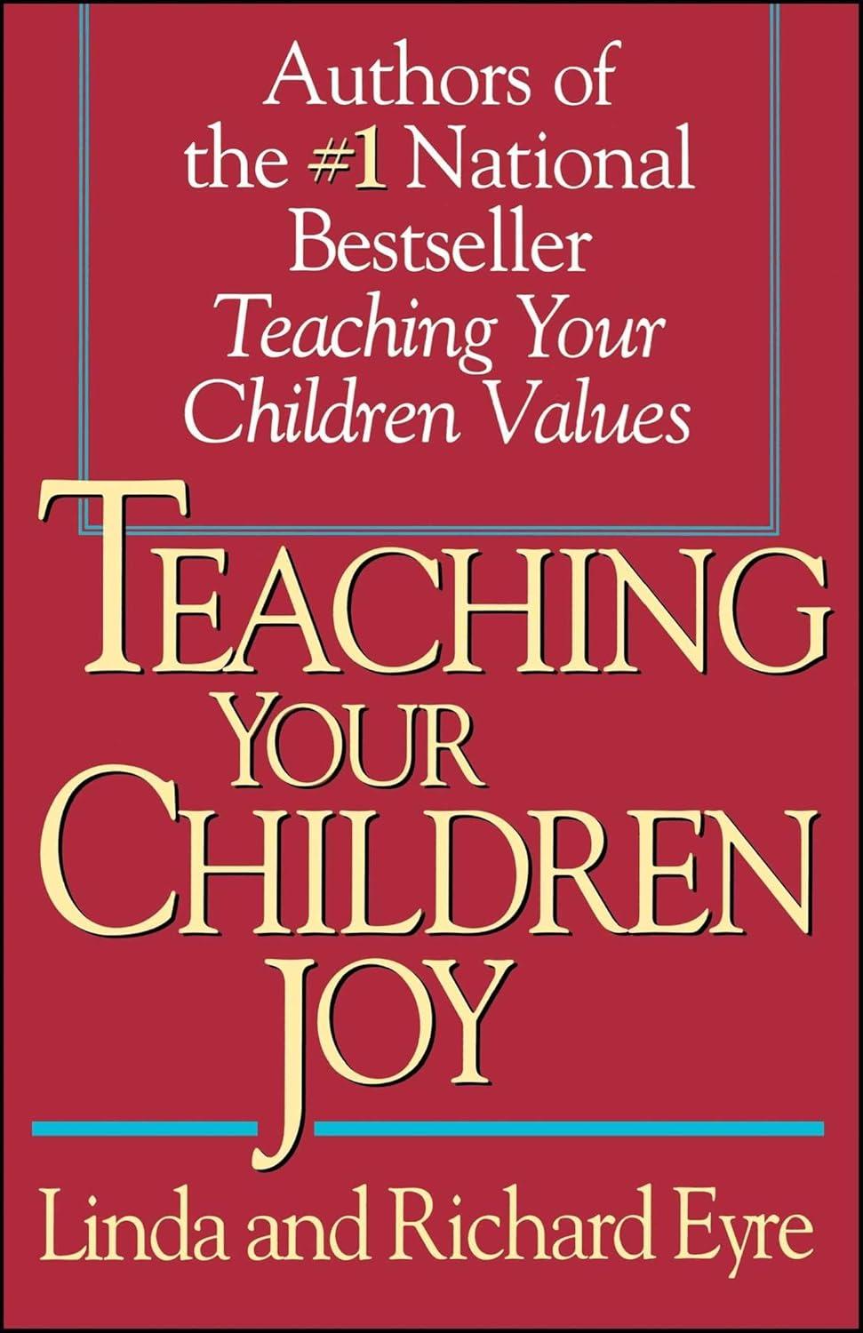 Teaching Your Children Joy - by Richard Eyre & Linda Eyre (Paperback)
