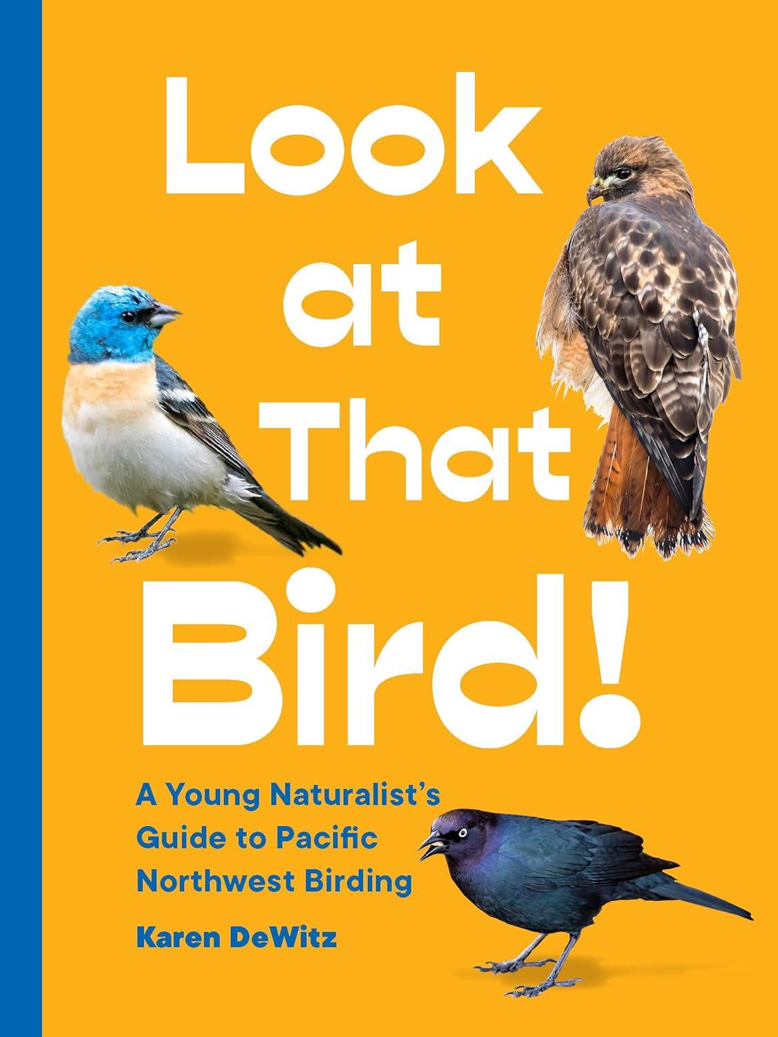 Look at That Bird! Pacific Northwest Birding Guide for Kids