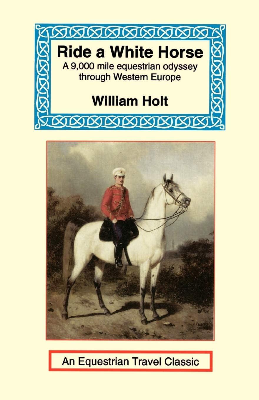 Ride a White Horse: Epic Equestrian Odyssey Through Europe