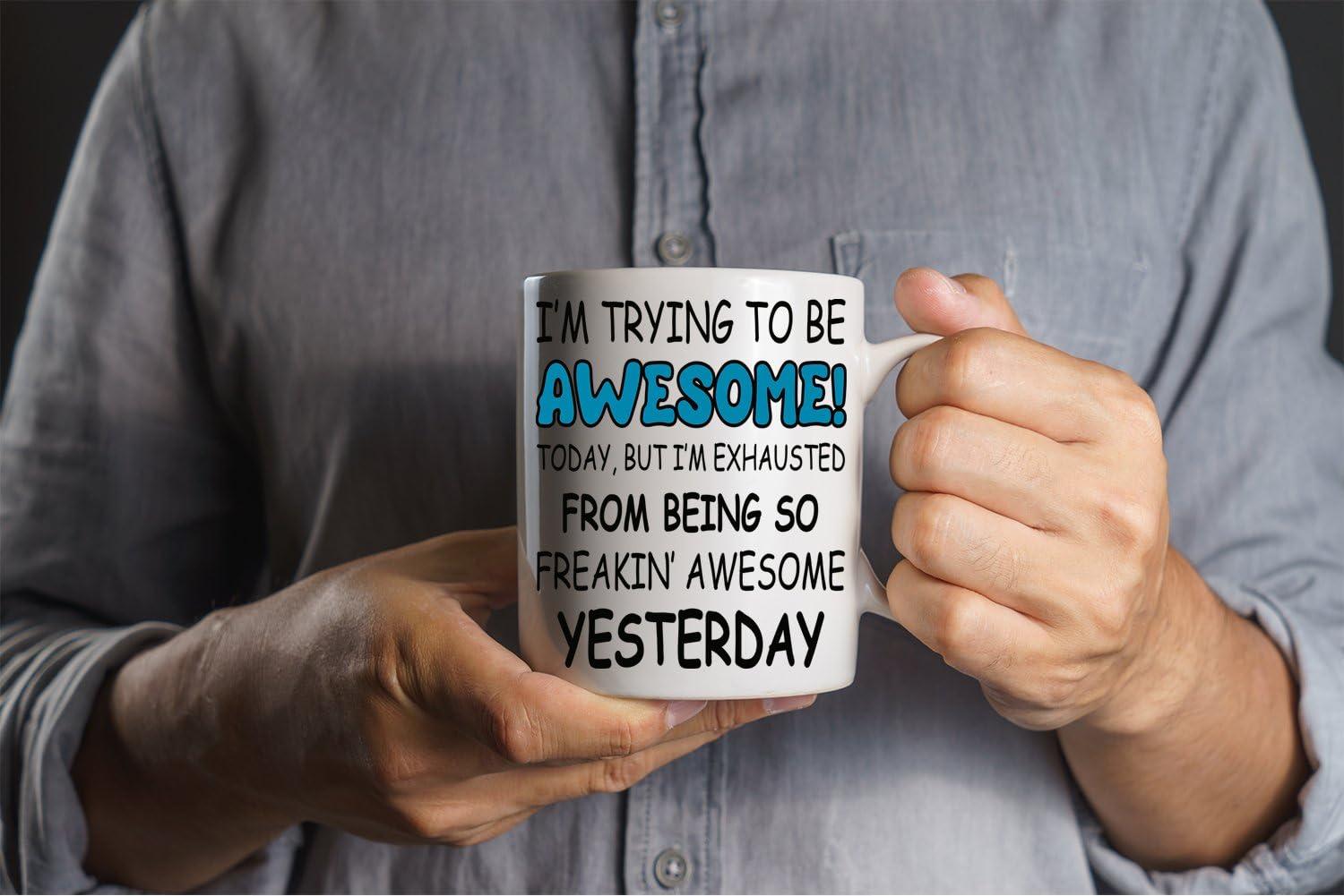 Trying To Be Awesome Today Funny Humorous Coffee & Tea Mug, Best Birthday Gag Giftables for Best Friend, Boyfriend, Girlfriend, Mom, Dad, Him or Her, Men & Women Coworker and Boss (11oz)