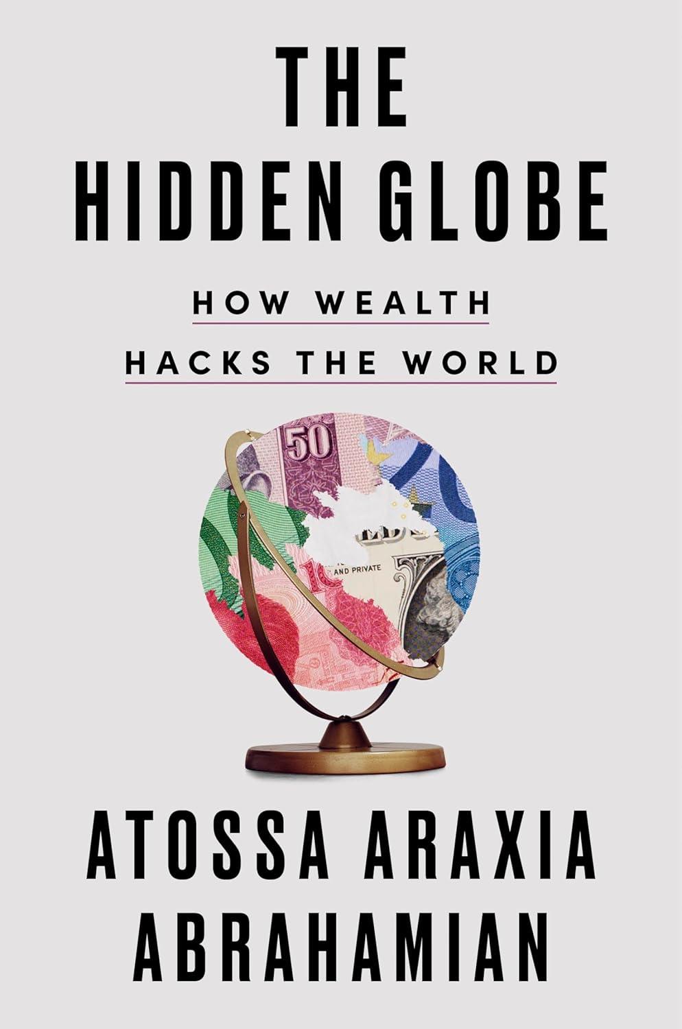 The Hidden Globe: How Wealth Hacks the World Hardcover