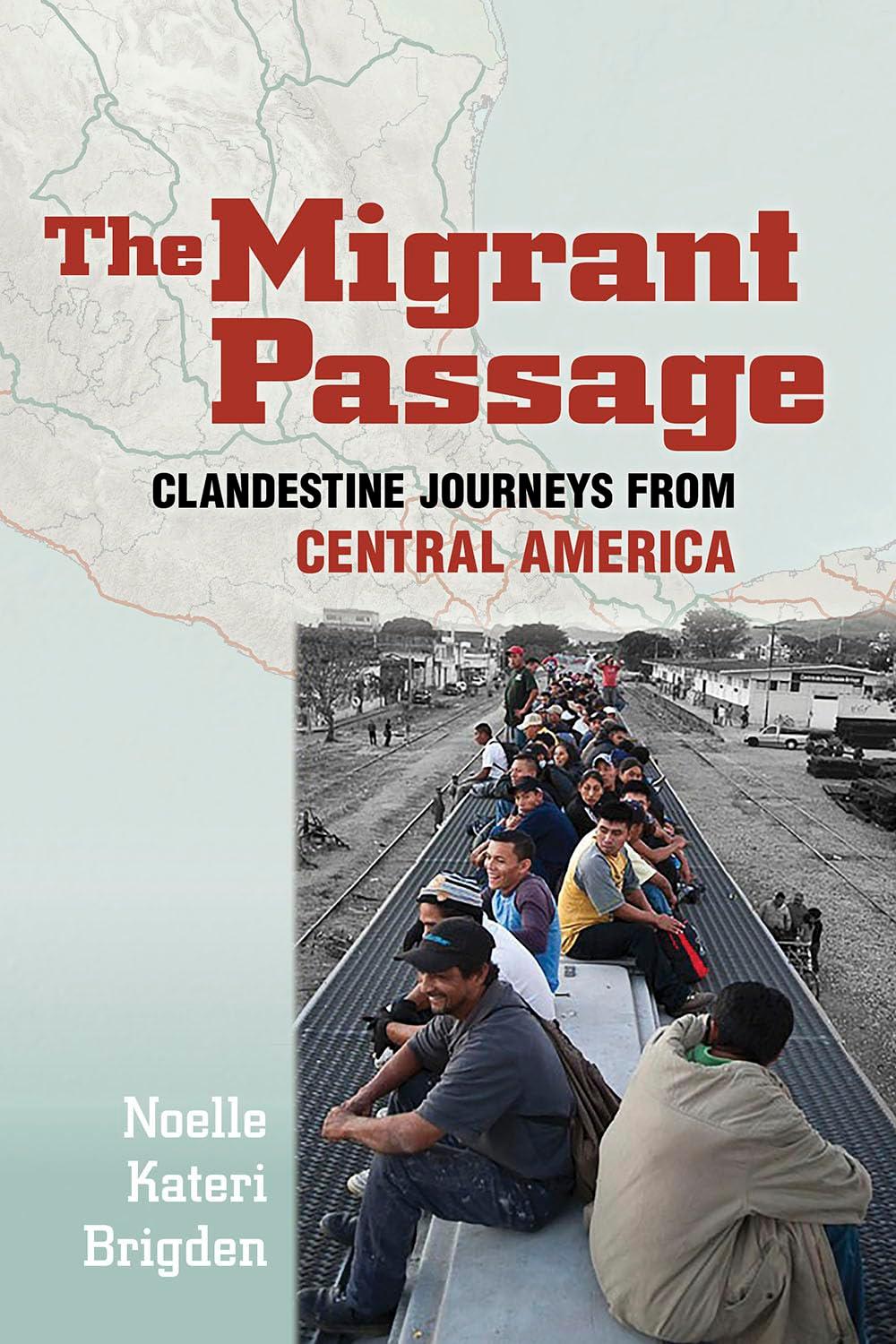 The Migrant Passage: Clandestine Journeys from Central America [Book]