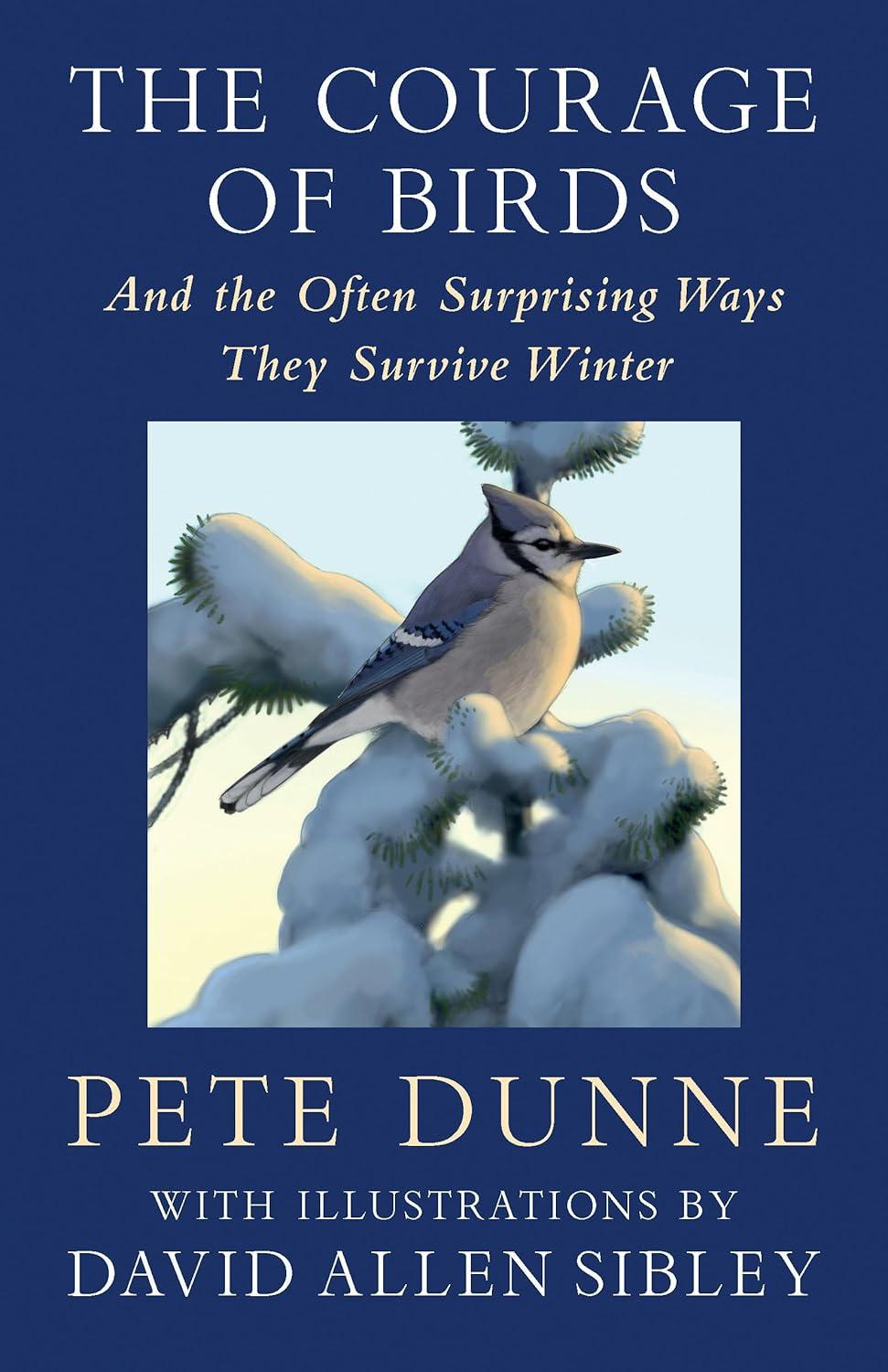 The Courage of Birds - by  Pete Dunne (Hardcover)