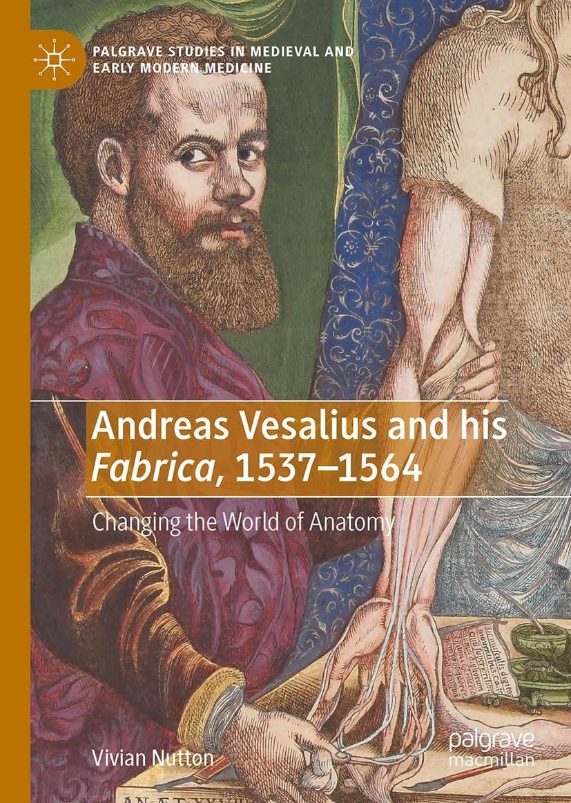 Andreas Vesalius and His Fabrica, 1537-1564 - (Palgrave Studies in Medieval and Early Modern Medicine) by  Vivian Nutton (Hardcover)