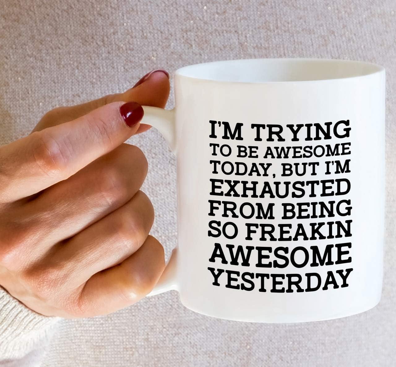 11 Ounce I''m Trying Today, but I''m Exhausted from Being so Freakin'' Awesome Yesterday-Coffee Mug by Heaven Creations 11 oz-Funny Inspirational, 1 Count (Pack of 1), White