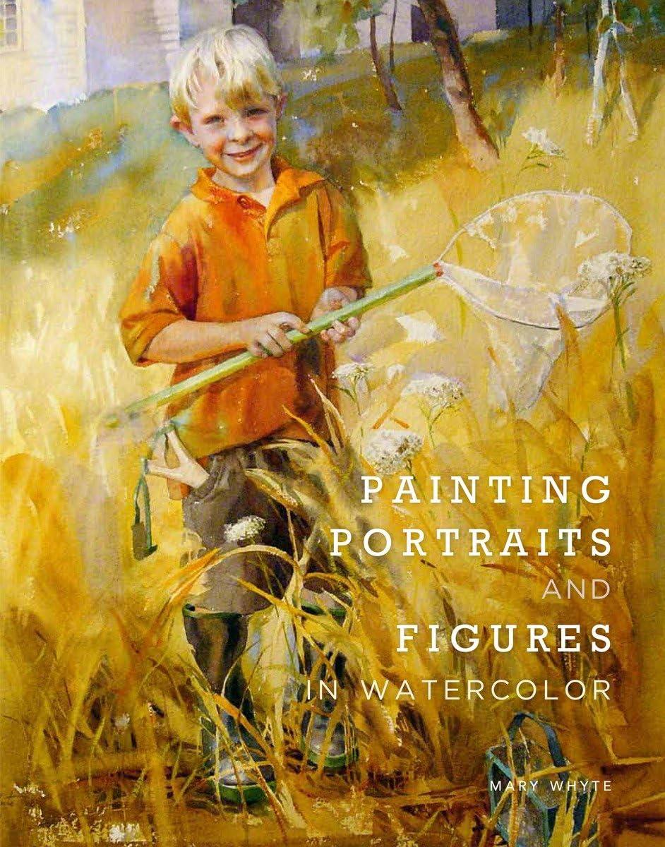 Painting Portraits and Figures in Watercolor - by  Mary Whyte (Paperback)