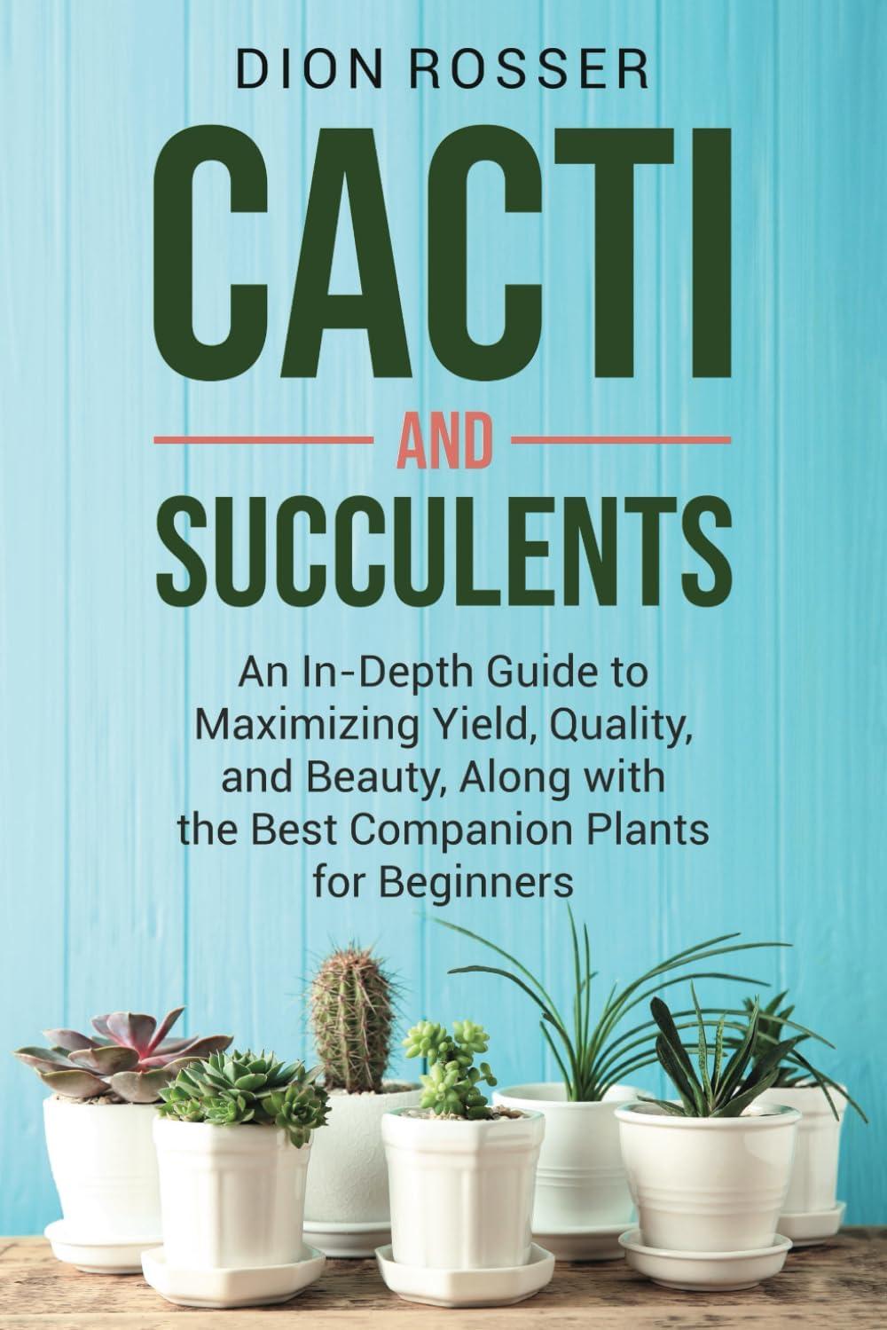 Cacti and Succulents: Comprehensive Guide for Beginners