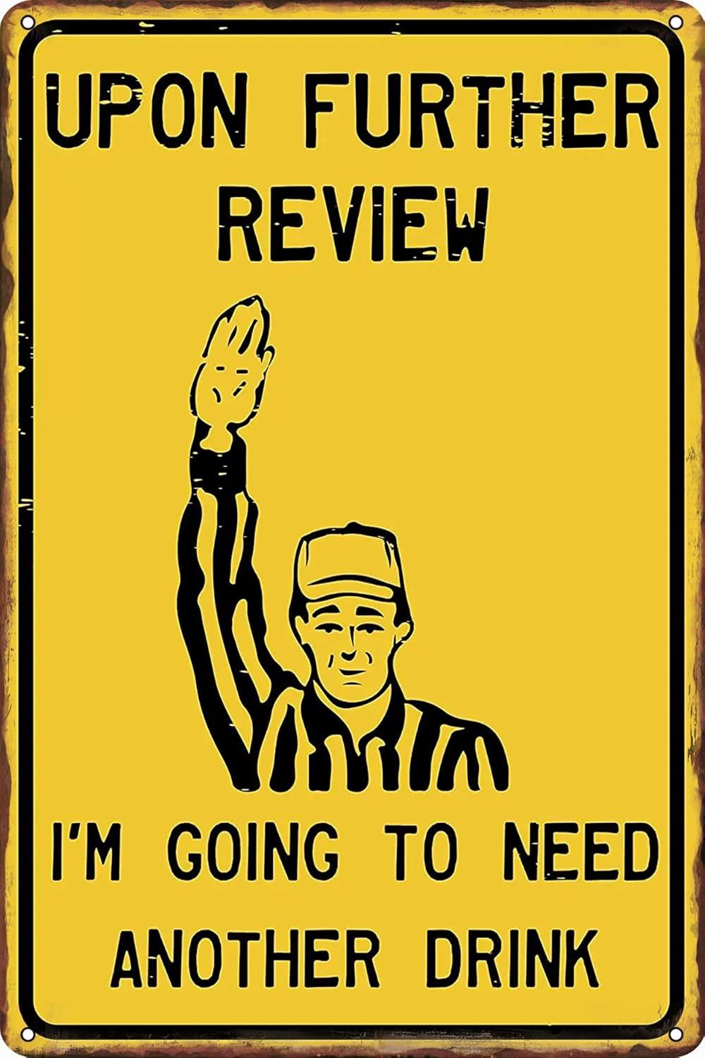 Upon Further Review I'm Going To Need Another Drink - 12" x 8" Funny Tin Football Sign, Man Cave Garage Home Sports Bar Pub Decor