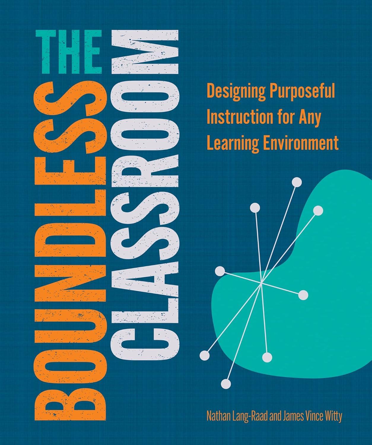 The Boundless Classroom: Designing Purposeful Instruction for Any Learning Environment