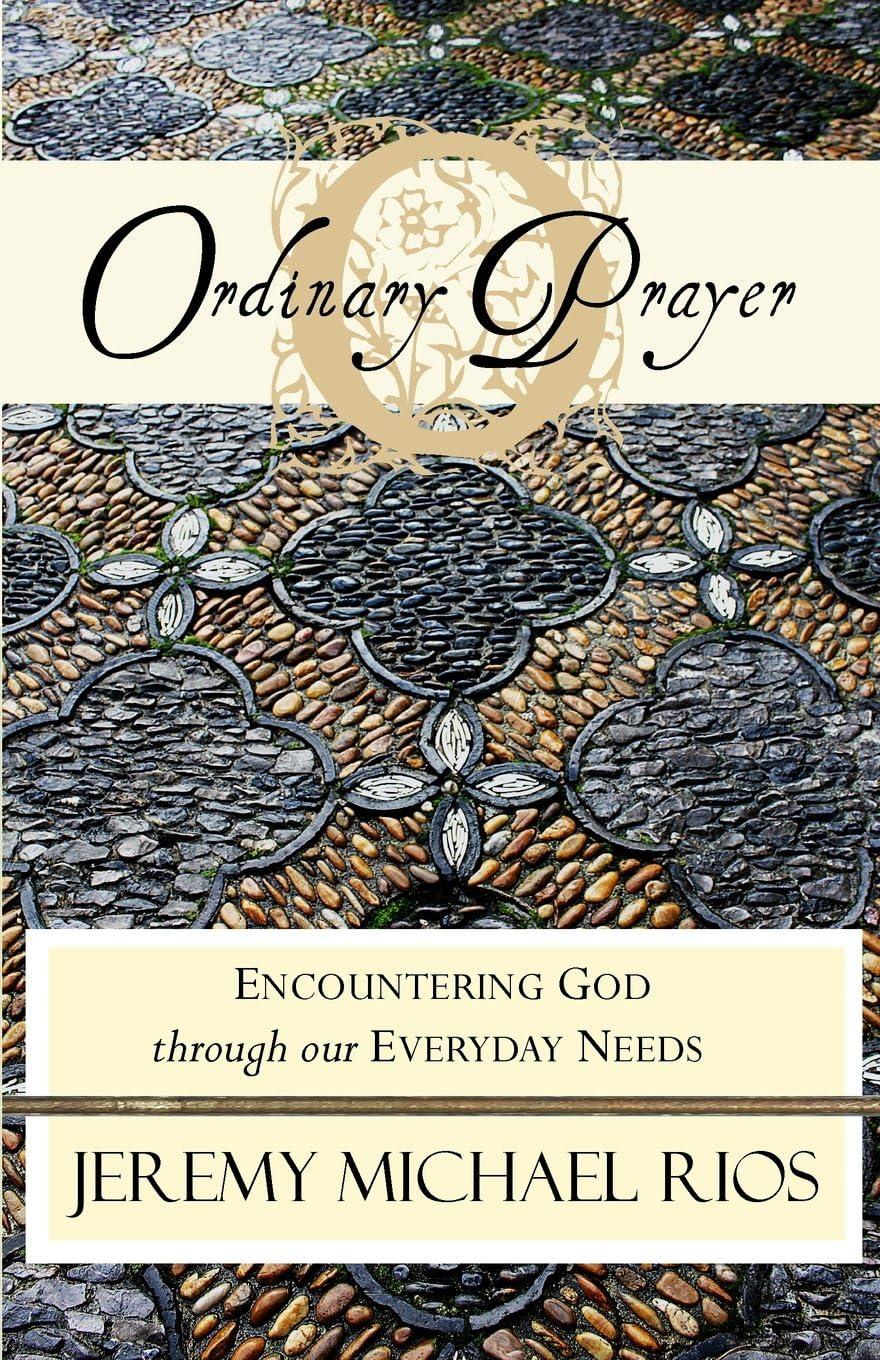 Ordinary Prayer: Encountering God Through Everyday Needs
