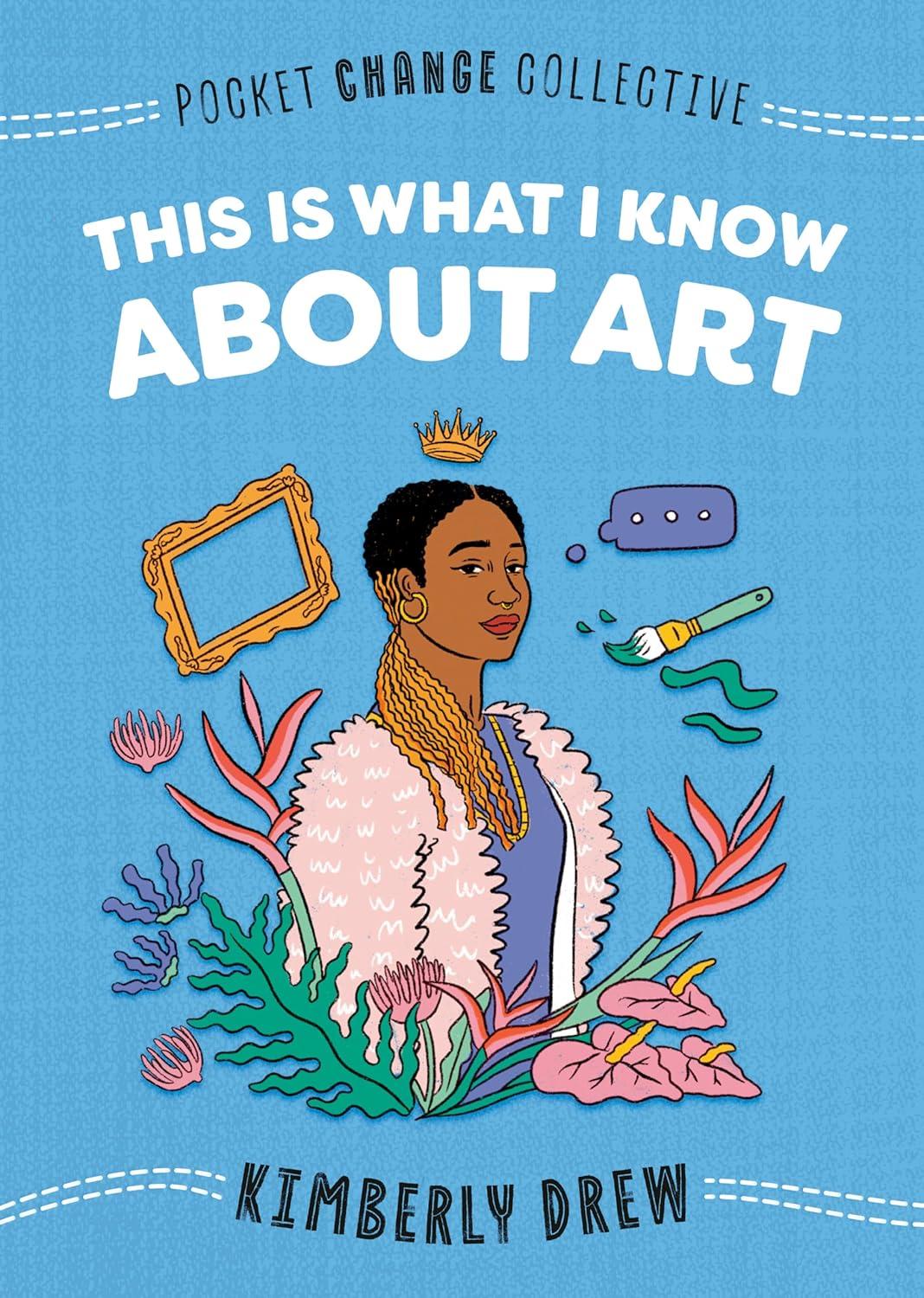 This Is What I Know about Art - (Pocket Change Collective) by  Kimberly Drew (Paperback)