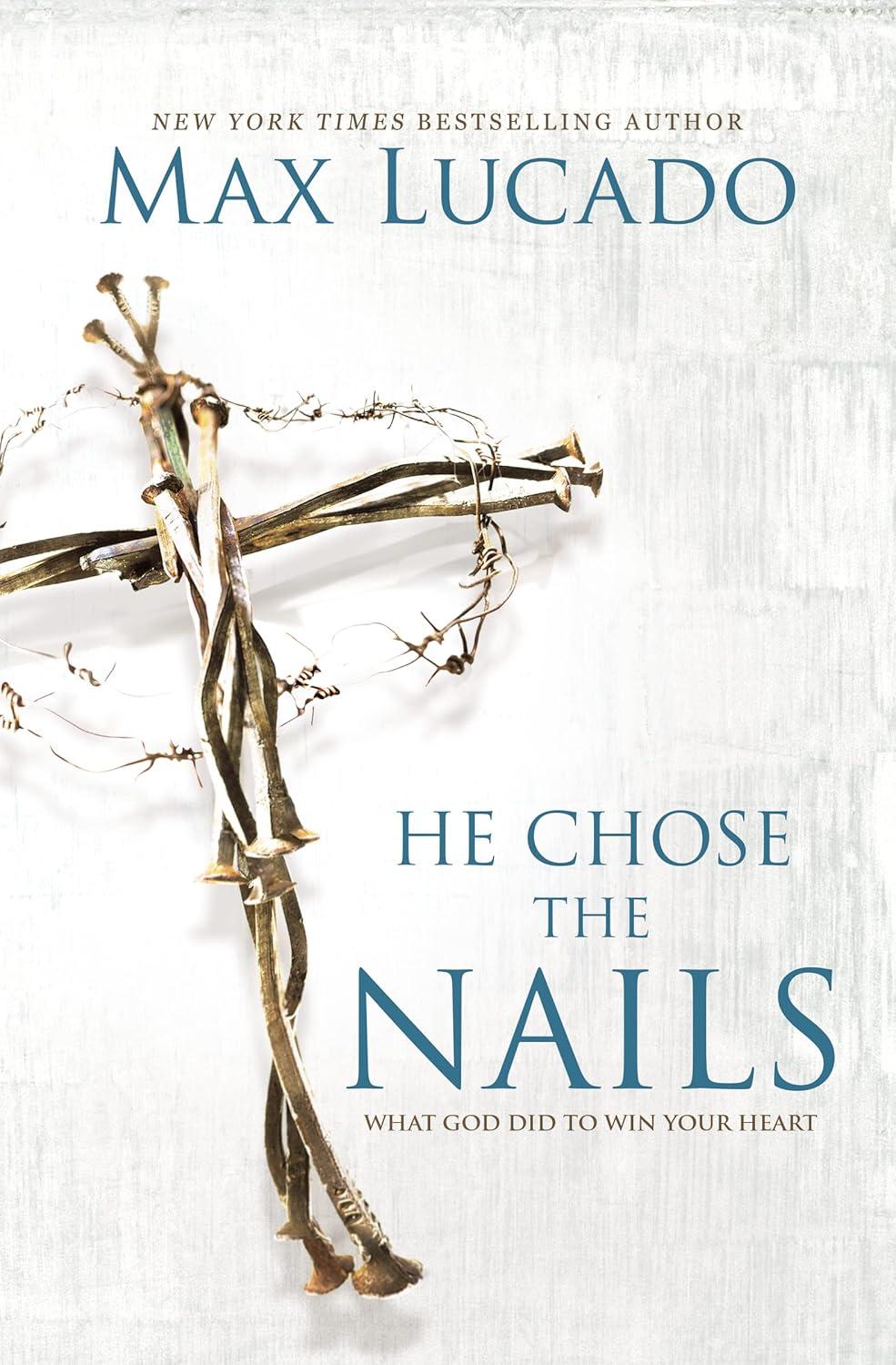 He Chose the Nails - by  Max Lucado (Paperback)