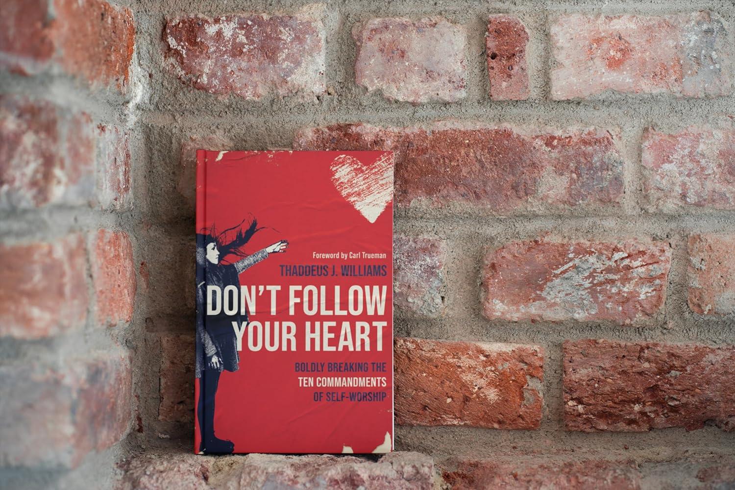Don't Follow Your Heart - by  Thaddeus J Williams (Paperback)