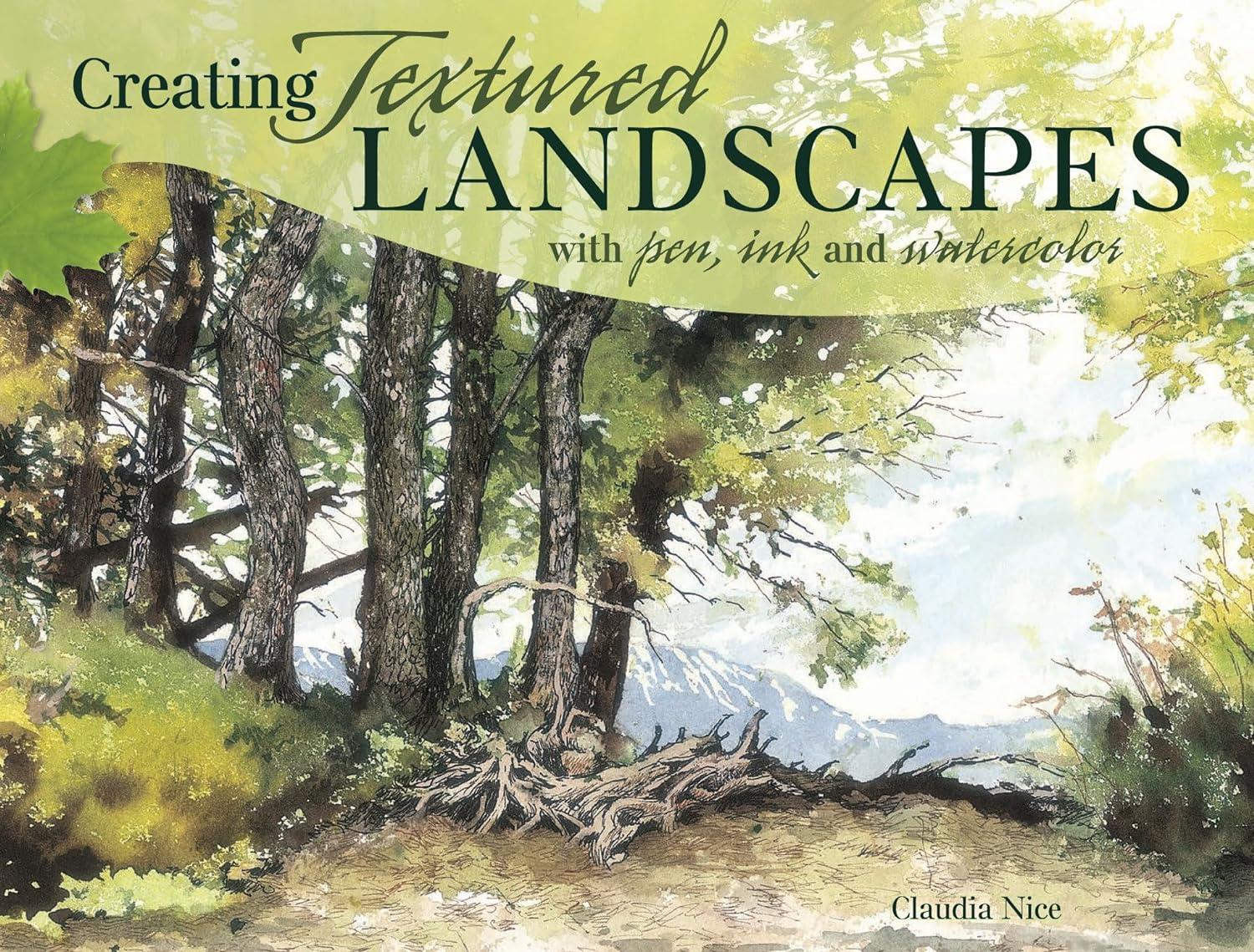 Creating Textured Landscapes with Pen, Ink and Watercolor - by  Claudia Nice (Paperback)