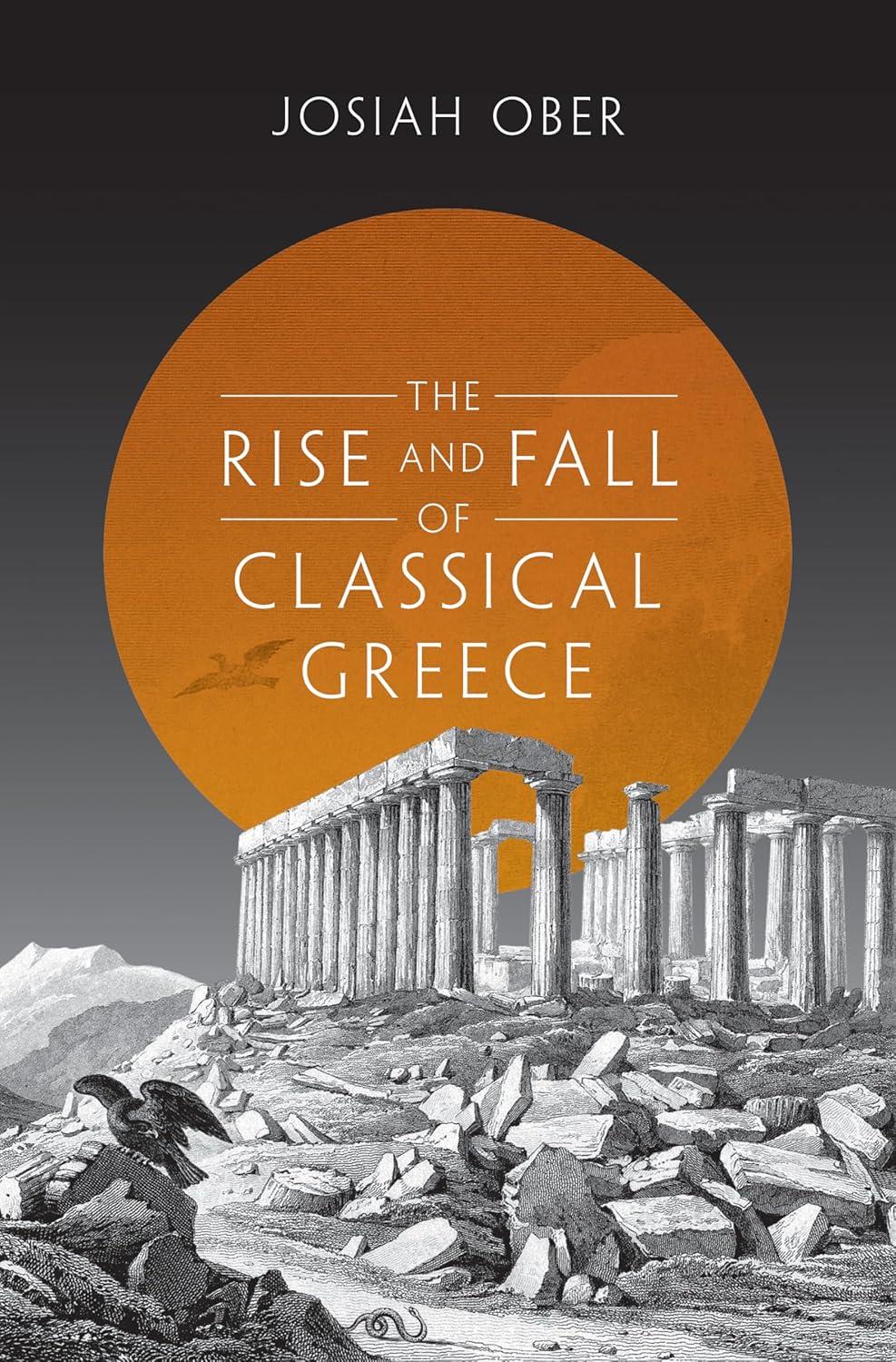 The Rise and Fall of Classical Greece - (Princeton History of the Ancient World) by Josiah Ober