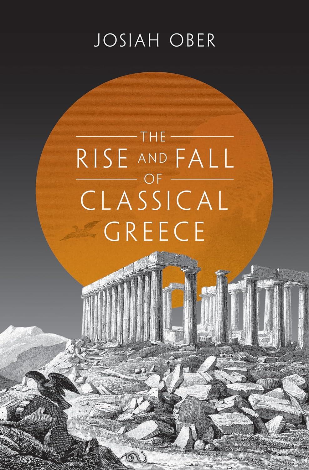 The Rise and Fall of Classical Greece - (Princeton History of the Ancient World) by  Josiah Ober (Paperback)