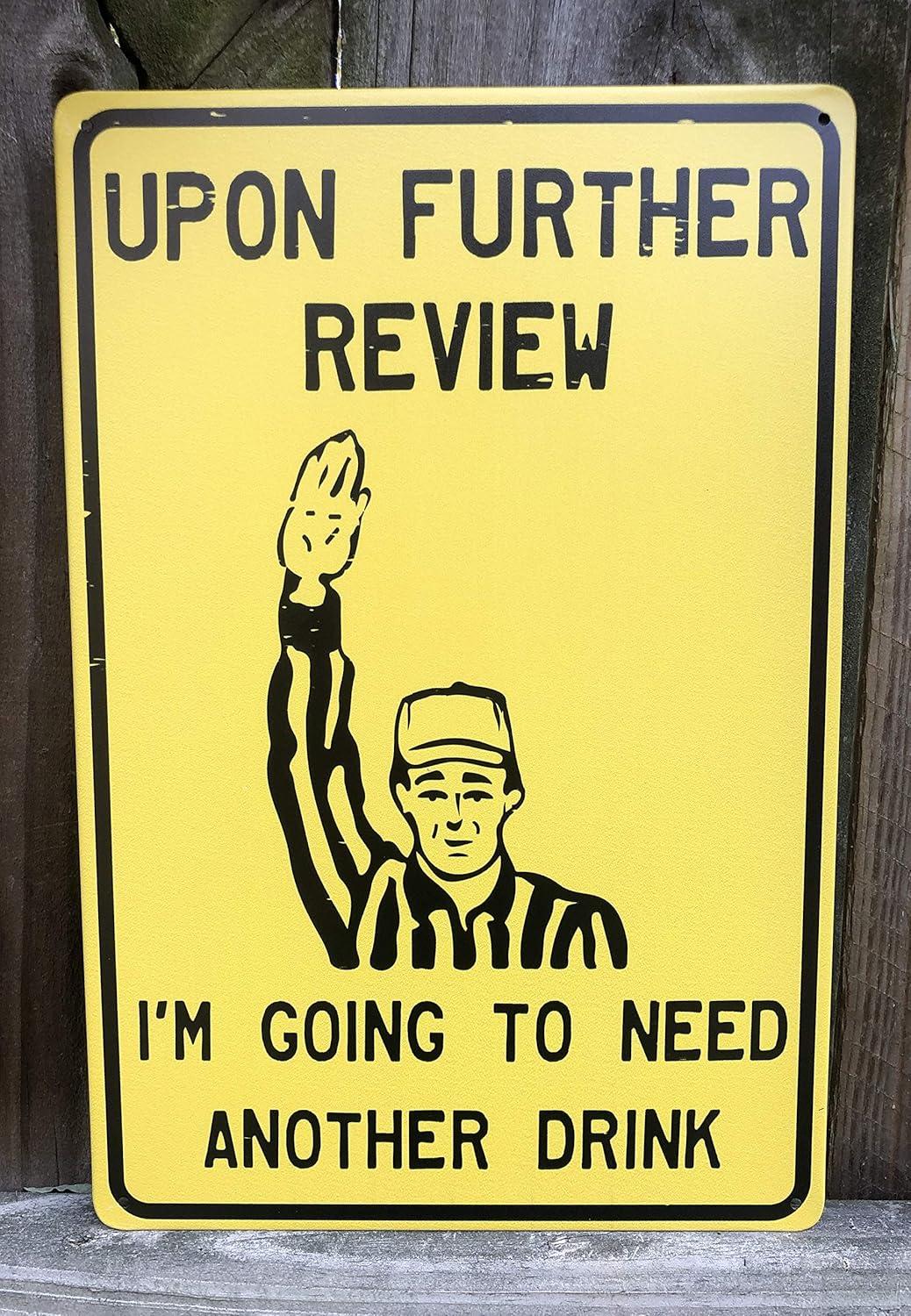Upon Further Review I'm Going To Need Another Drink - 12" x 8" Funny Tin Football Sign, Man Cave Garage Home Sports Bar Pub Decor