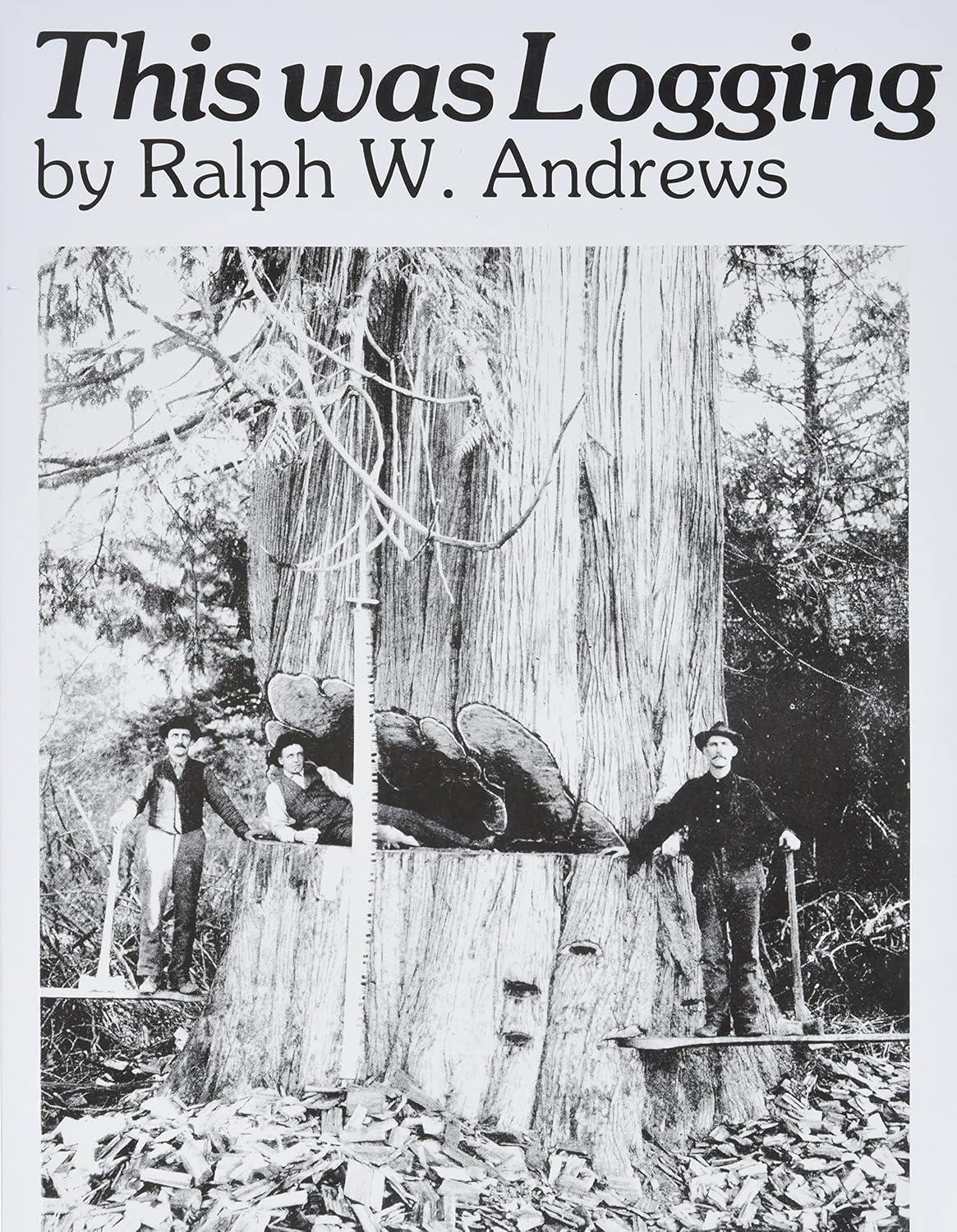 This Was Logging - (Drama Inteh Northwest Timber Country) by  Ralph W Andrews (Paperback)