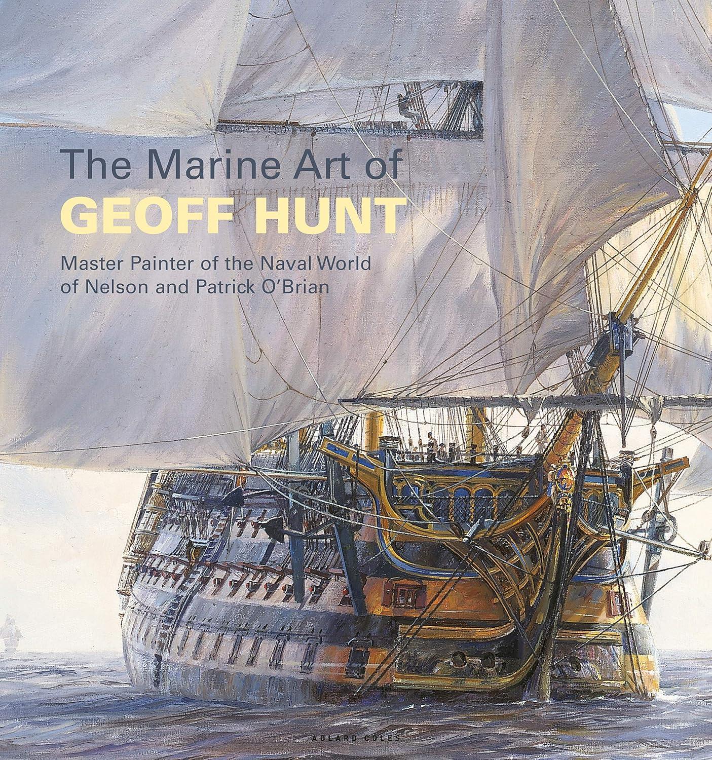 The Marine Art of Geoff Hunt: Master Painter of Naval Scenes