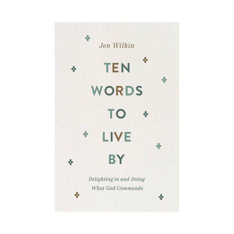 Ten Words to Live by - by  Jen Wilkin (Paperback)