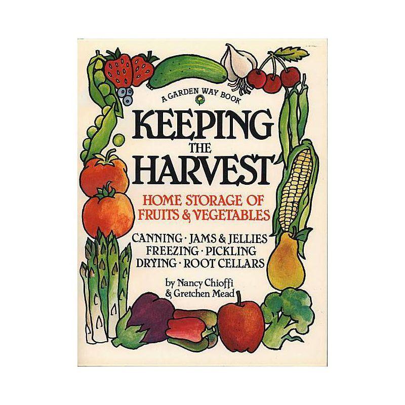 Keeping the Harvest - (Down-To-Earth Book) by  Nancy Chioffi & Gretchen Mead (Paperback)