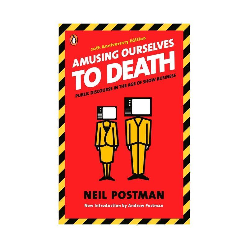 Amusing Ourselves to Death - by  Neil Postman (Paperback)
