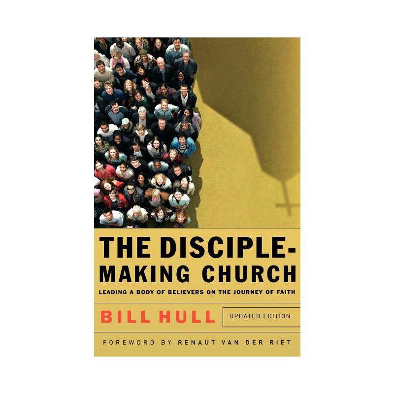 The Disciple-Making Church - by  Bill Hull (Paperback)