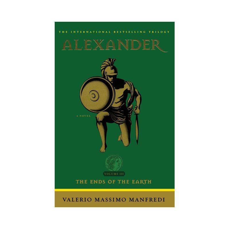 Alexander: The Ends of the Earth - by  Valerio Massimo Manfredi (Paperback)