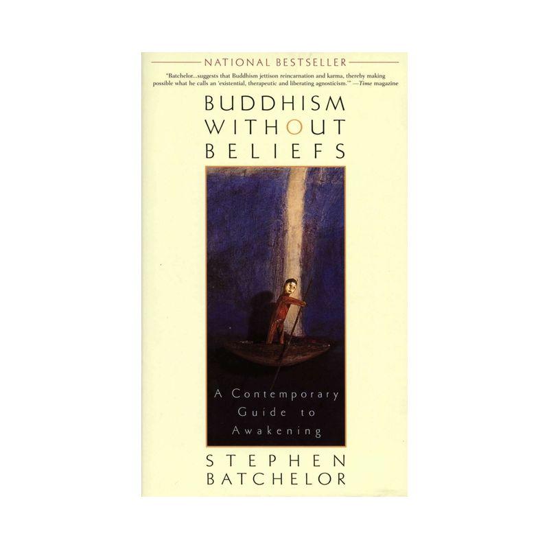 Buddhism without Beliefs - by  Stephen Batchelor (Paperback)