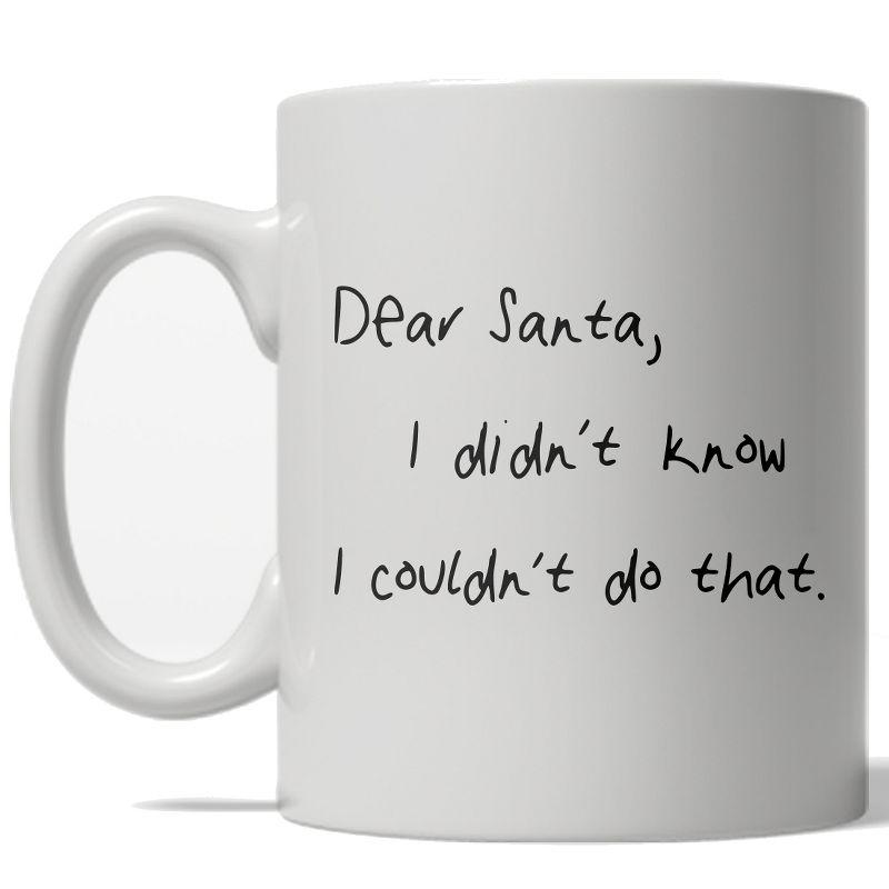 Dear Santa I Didn't Know I Couldn't Do That White Ceramic Mug