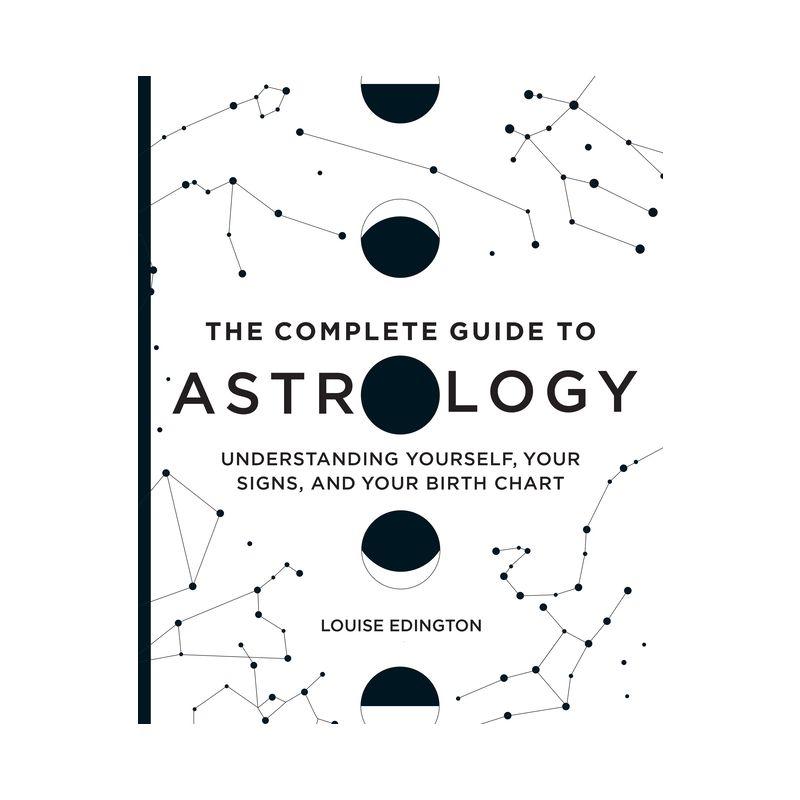 The Complete Guide to Astrology: Understanding Yourself and Your Birth Chart