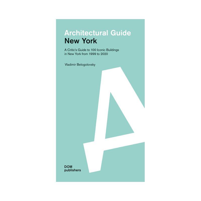 New York: Architectural Guide - by  Vladimir Belogolovsky (Paperback)