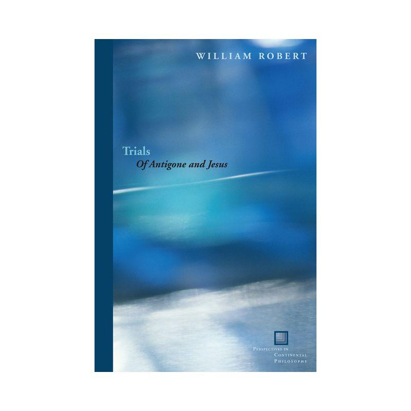 Trials - (Perspectives in Continental Philosophy) by  William Robert (Hardcover)