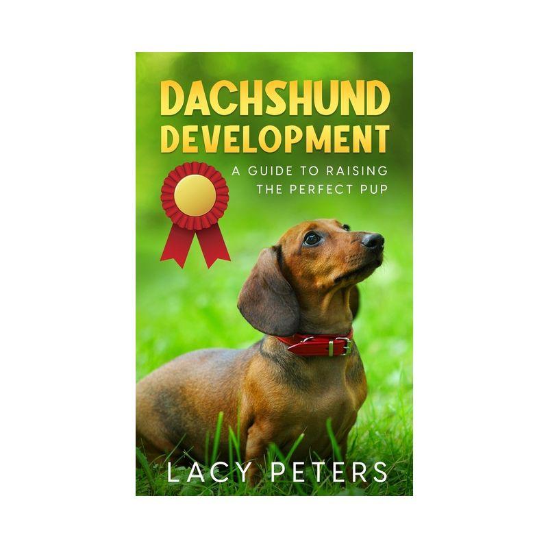 Dachshund Development - by  Lacy Peters (Paperback)