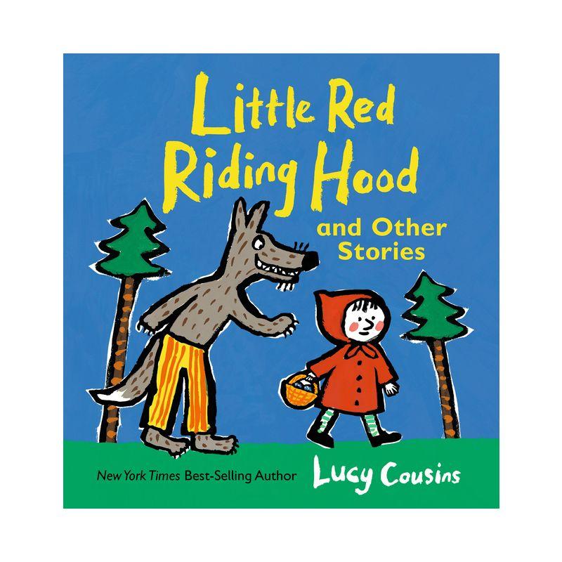 Little Red Riding Hood and Other Stories - (Lucy Cousins Nursery Stories) by  Lucy Cousins (Hardcover)