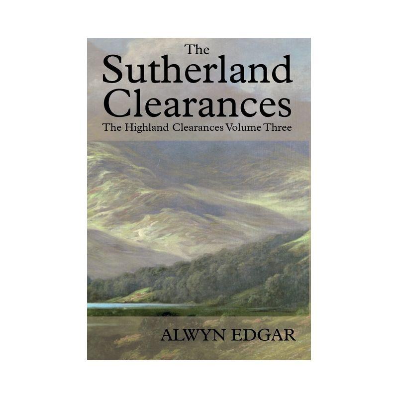 The Sutherland Clearances - by  Alwyn Edgar (Hardcover)