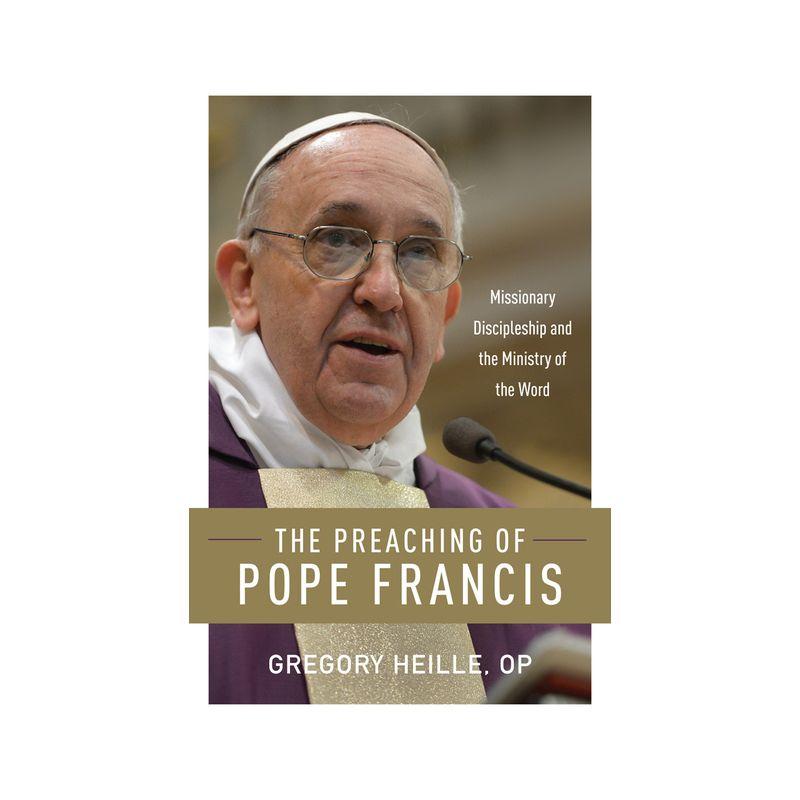 The Preaching of Pope Francis - by  Gregory Heille (Paperback)