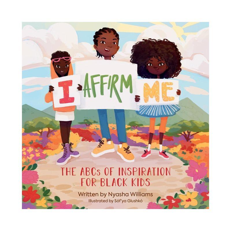 I Affirm Me - by  Nyasha Williams (Board Book)