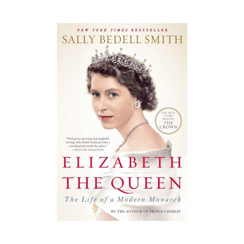 Elizabeth the Queen - by  Sally Bedell Smith (Paperback)