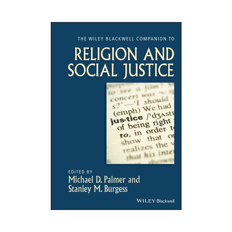 The Wiley-Blackwell Companion to Religion and Social Justice - (Wiley Blackwell Companions to Religion) by  Michael D Palmer & Stanley M Burgess