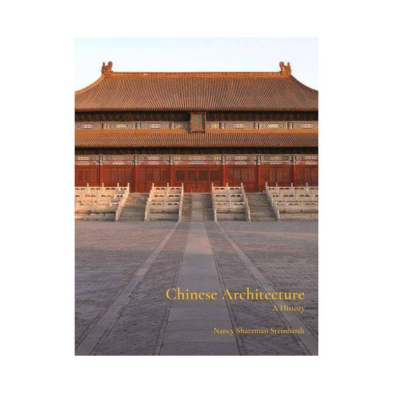 Chinese Architecture - by  Nancy Steinhardt (Hardcover)