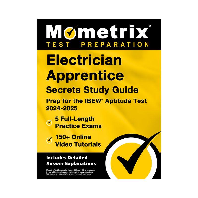 Electrician Apprentice Secrets Study Guide - 5 Full-Length Practice Exams, 150+ Online Video Tutorials, Prep for the IBEW Aptitude Test 2024-2025