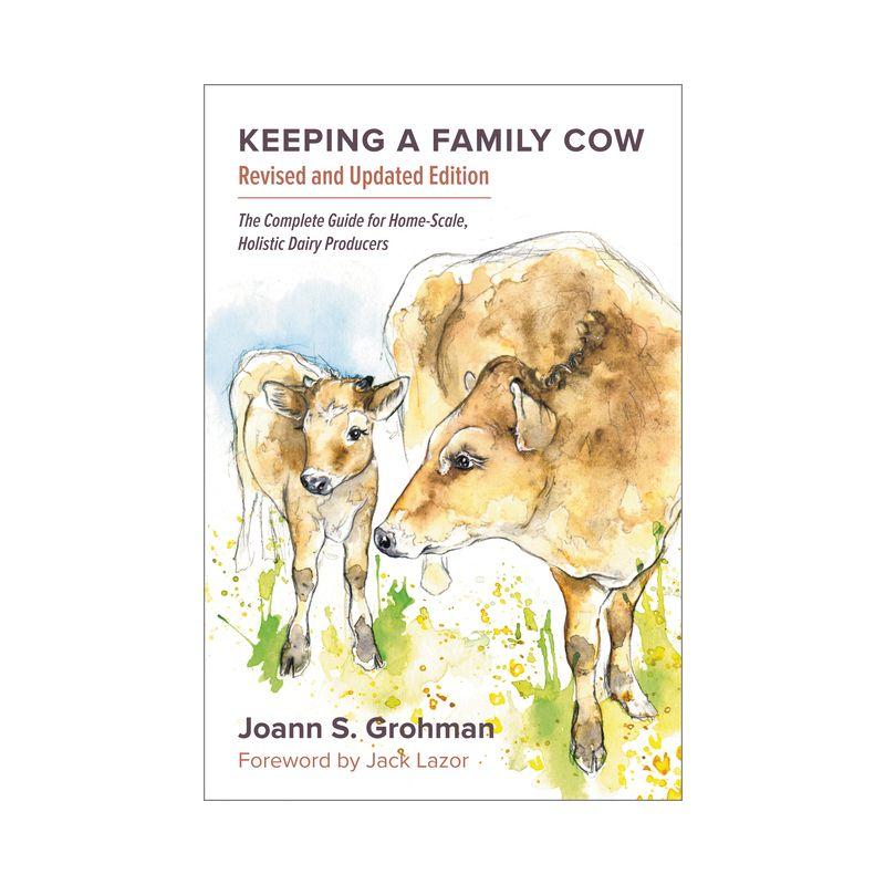 Keeping a Family Cow - 3rd Edition by  Joann S Grohman (Paperback)