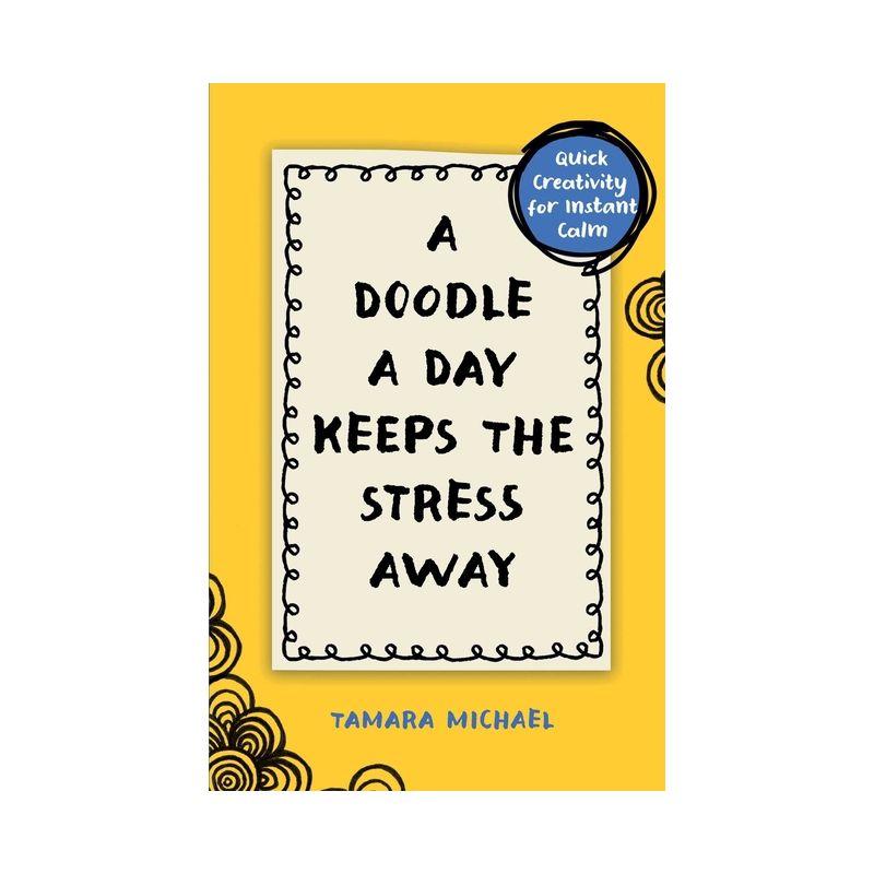 A Doodle a Day Keeps the Stress Away - by  Tamara Michael (Paperback)