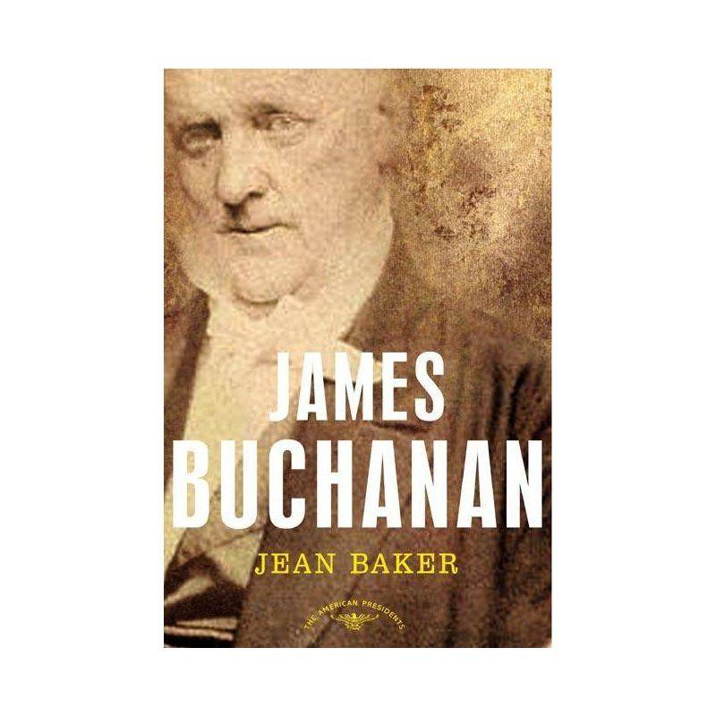 James Buchanan - (American Presidents) by  Jean H Baker (Hardcover)