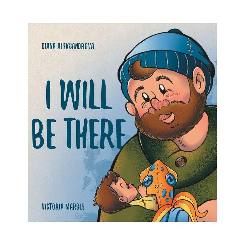I Will Be There - by  Diana Aleksandrova (Hardcover)