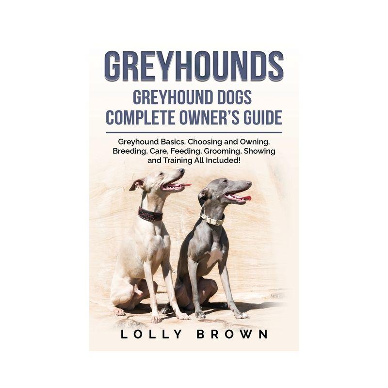Greyhounds - by  Lolly Brown (Paperback)