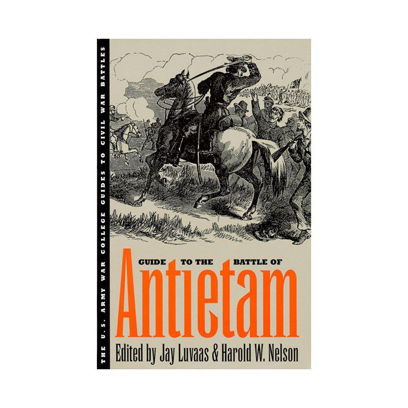 Guide to the Battle of Antietam - (U.S. Army War College Guides to Civil War Battles) by  Jay Luvaas & Harold W Nelson (Paperback)