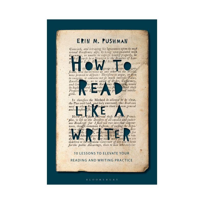 How to Read Like a Writer - by  Erin M Pushman (Hardcover)