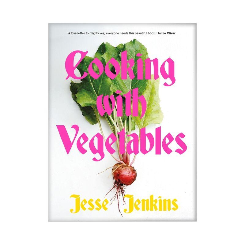 Cooking with Vegetables - by  Jesse Jenkins (Hardcover)